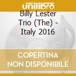 Billy Lester Trio (The) - Italy 2016 cd musicale di Billy Lester Trio (The)