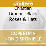 Christian Draghi - Black Roses & Hats cd