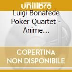 Luigi Bonafede Poker Quartet - Anime Acustiche cd musicale