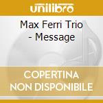 Max Ferri Trio - Message cd musicale