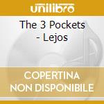 The 3 Pockets - Lejos cd musicale