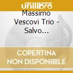 Massimo Vescovi Trio - Salvo Imprevisti cd musicale