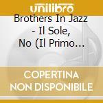 Brothers In Jazz - Il Sole, No (Il Primo Giorno D'Inverno) cd