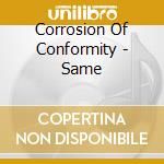 Corrosion Of Conformity - Same cd musicale di Corrosion Of Conformity