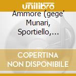 Ammore (gege' Munari, Sportiello, Rosciglione, Gennarelli) cd