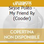 Sirjoe Polito - My Friend Ry (Cooder) cd
