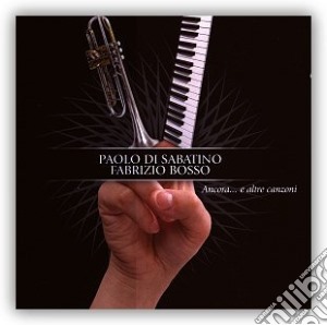 Paolo Di Sabatino / Fabrizio Bosso - Ancora...E Altre Canzoni cd musicale di DI SABATINO PAOLO/BOSSO FABRIZIO