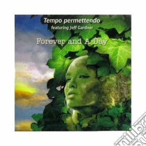 Tempo Permettendo Feat. Jeff Gardner - Forever And A Day cd musicale di TEMPO PERMETTENDO FE