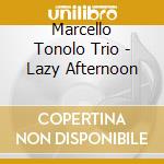 Marcello Tonolo Trio - Lazy Afternoon cd musicale di MARCELLO TONOLO TRIO