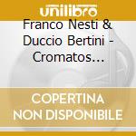 Franco Nesti & Duccio Bertini - Cromatos Project cd