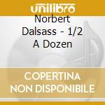 Norbert Dalsass - 1/2 A Dozen