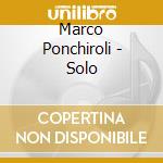 Marco Ponchiroli - Solo cd