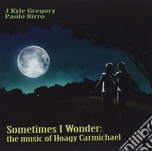 J Kyle Gregory & Paolo Birro - Sometimes I Wonder cd musicale di J kyle gregory & pao