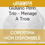 Giuliano Perin Trio - Menage A Trois
