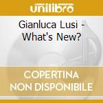 Gianluca Lusi - What's New? cd musicale di Gianluca Lusi