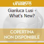 Gianluca Lusi - What's New? cd