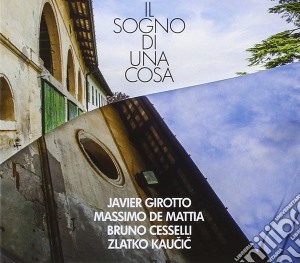Girotto/De Mattia/Cesselli/Kaucic - Il Sogno Di Una Cosa cd musicale di Girotto/De Mattia/Cesselli/Kaucic