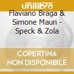 Flaviano Braga & Simone Mauri - Speck & Zola cd musicale di Flaviano Braga & Simone Mauri