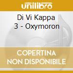 Di Vi Kappa 3 - Oxymoron