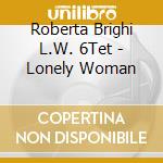 Roberta Brighi L.W. 6Tet - Lonely Woman