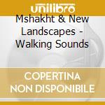 Mshakht & New Landscapes - Walking Sounds cd