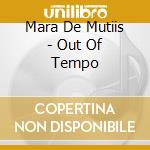 Mara De Mutiis - Out Of Tempo cd musicale di Mara De Mutiis