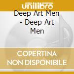 Deep Art Men - Deep Art Men cd musicale di Deep Art Men