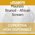 Maurizio Brunod - African Scream cd musicale di Maurizio Brunod