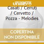 Casati / Cerruti / Cervetto / Pozza - Melodies cd musicale