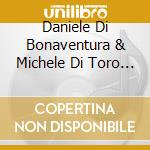 Daniele Di Bonaventura & Michele Di Toro - Vola Vola cd musicale