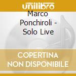 Marco Ponchiroli - Solo Live cd musicale