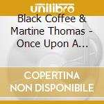 Black Coffee & Martine Thomas - Once Upon A Time cd