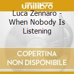Luca Zennaro - When Nobody Is Listening cd musicale