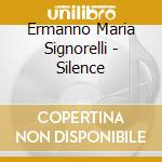 Ermanno Maria Signorelli - Silence cd
