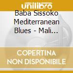 Baba Sissoko Mediterranean Blues - Mali Music Has No Borders cd musicale