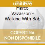 Marco Vavassori - Walking With Bob cd