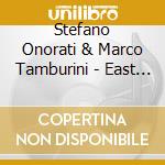 Stefano Onorati & Marco Tamburini - East Of The Moon cd musicale