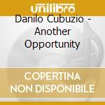 Danilo Cubuzio - Another Opportunity cd