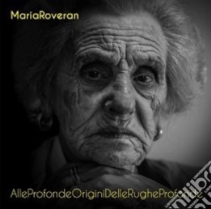 Maria Roveran - Alleprofondeoriginidellerugheprofonde cd musicale di Maria Roveran