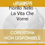 Fiorillo Nello - La Vita Che Vorrei cd