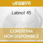 Latino! 45 cd