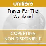 Prayer For The Weekend cd musicale di ARK