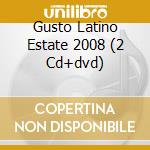 Gusto Latino Estate 2008 (2 Cd+dvd) cd