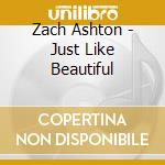 Zach Ashton - Just Like Beautiful cd