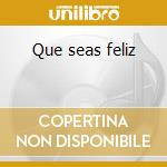 Que seas feliz cd