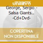 George, Sergio - Salsa Giants.. -Cd+Dvd- cd musicale di Sergio Grorge