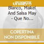 Blanco, Makel And Salsa May - Que No Me.. -Cd+Dvd- cd