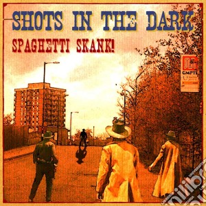 Shots In The Dark - Spaghetti Skank! cd musicale di SHOTS IN THE DARK