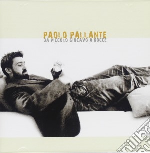Paolo Pallante - Da Piccolo Giocavo A Bocce cd musicale di Paolo Pallante