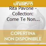 Rita Pavone - Collection: Come Te Non C'e' Nessuno cd